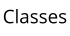 Classes